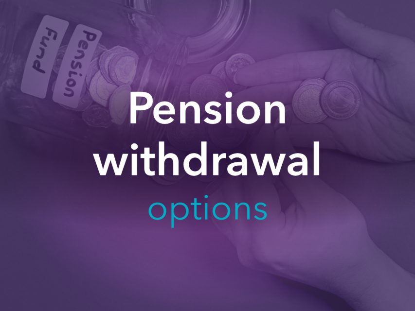 Understanding your pension withdrawal options