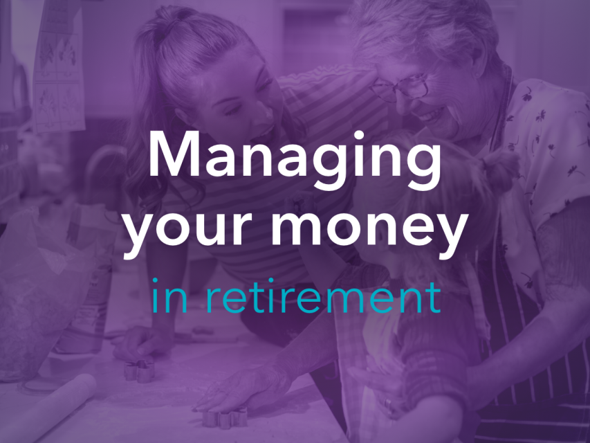 Managing your money in retirement