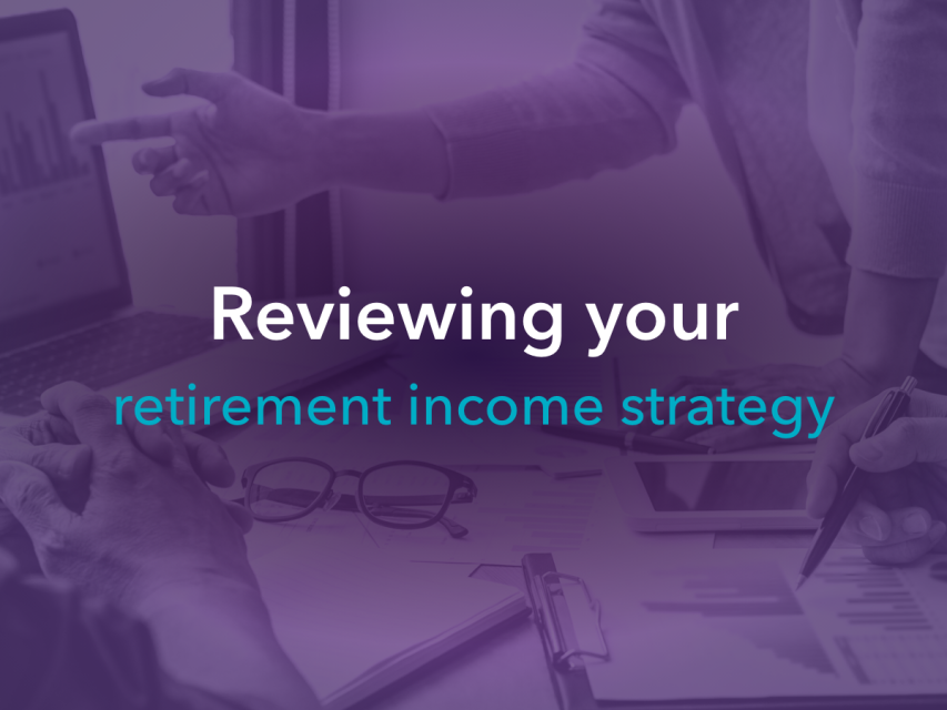 Reviewing your retirement income strategy