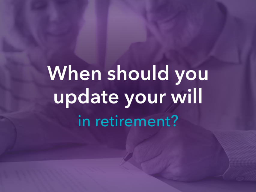 When should you update your Will in retirement?
